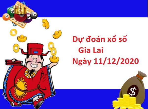 Dự đoán xổ số Gia Lai 11-12-2020