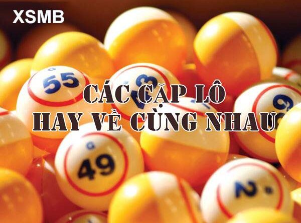 Thống kê tổng hợp các cặp lô hay đi cùng nhau đài miền Bắc chính xác nhất