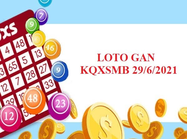 Loto gan KQXSMB ngày 29/6/2021