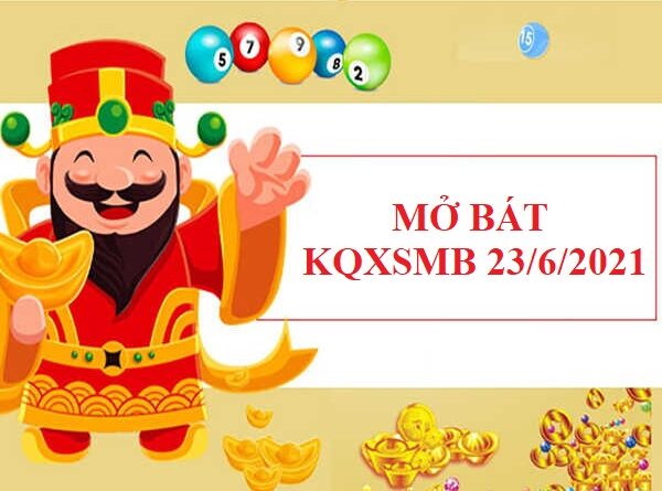 Mở bát thống kê SXMB 23/6/2021 hôm nay chuẩn xác