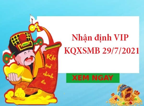 Nhận định VIP KQXSMB 29/7/2021