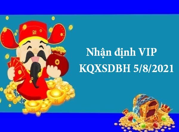 Nhận định VIP KQXSDBH 5/8/2021