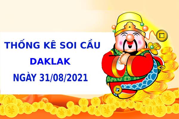 Thống kê thống kê xổ số Daklak ngày 31/8/2021 hôm nay