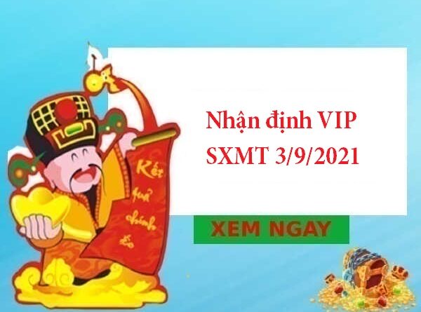 Nhận định VIP SXMT 3/9/2021