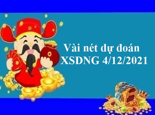 Vài nét dự đoán XSDNG 4/12/2021