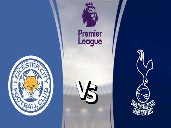 Nhận định tỷ lệ Leicester City vs Tottenham, 02h30 ngày 20/01