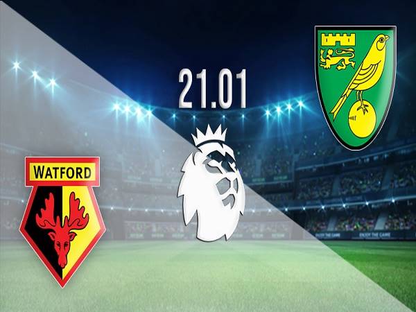 Tip kèo Watford vs Norwich – 03h00 22/01, Ngoại hạng Anh