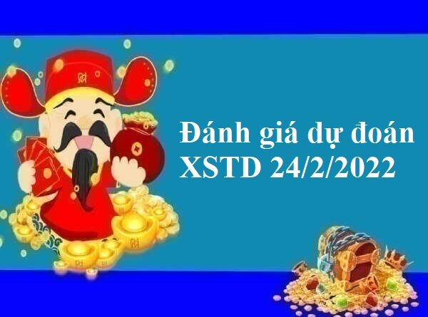 Đánh giá dự đoán XSTD 24/2/2022