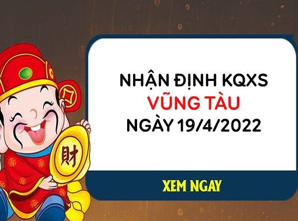 Nhận định kết quả XSVT ngày 19/4/2022 hôm nay thứ 3