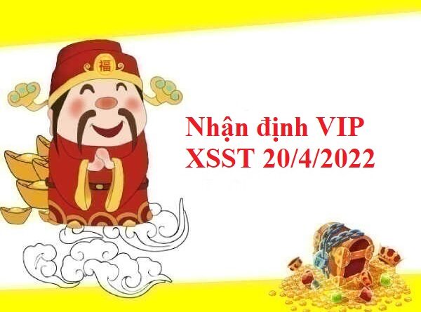 Nhận định VIP KQXSST 20/4/2022