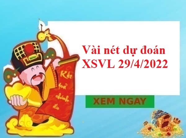 Vài nét dự đoán XSVL 29/4/2022