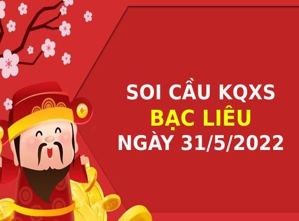 Thống kê XSBL ngày 31/5/2022 chốt giải đặc biệt thứ 3