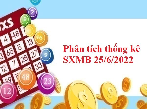 Phân tích thống kê SXMB 25/6/2022