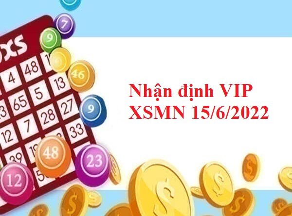 Nhận định VIP XSMN 15/6/2022