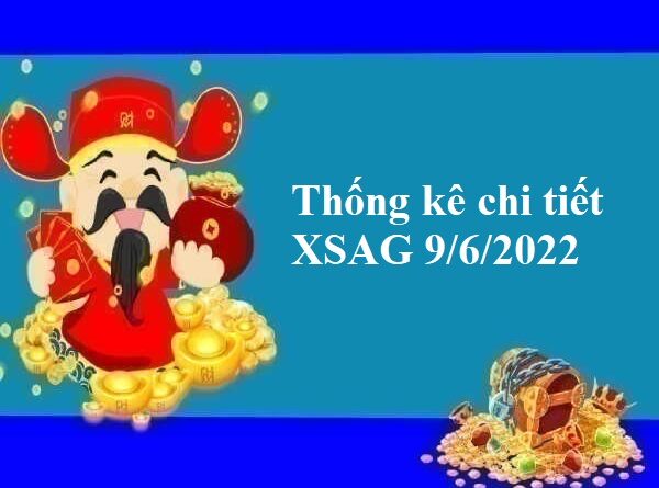 Thống kê chi tiết XSAG 9/6/2022