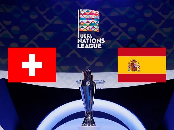 Tip kèo Thụy Sĩ vs Tây Ban Nha – 01h45 10/06, Nations League