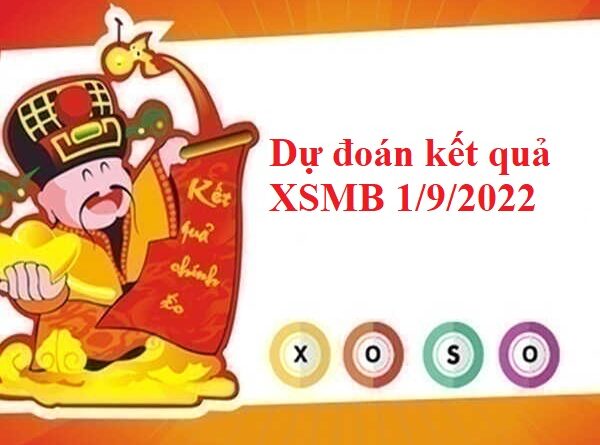 dự đoán kết quả XSMB 1/9/2022