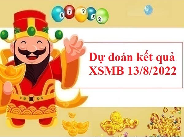 Giờ vàng dự đoán kết quả XSMB 13/8/2022