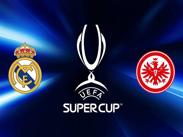 Tip kèo Real Madrid vs Frankfurt – 02h00 11/08, Siêu Cúp Châu Âu