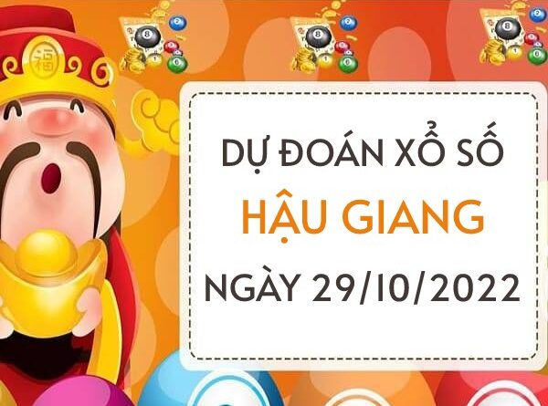 Dự đoán KQ xổ số Hậu Giang ngày 29/10/2022 thứ 7 hôm nay