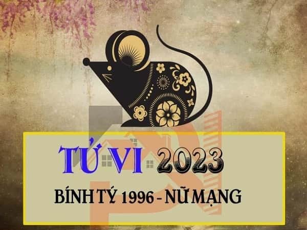 Tử vi tuổi Bính Tý năm 2023 nữ mạng 1996 chi tiết