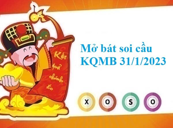 Mở bát thống kê KQMB 31/1/2023