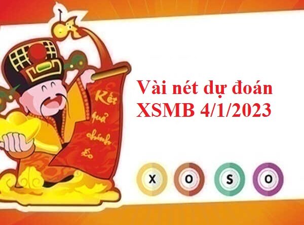 Vài nét dự đoán XSMB 4/1/2023