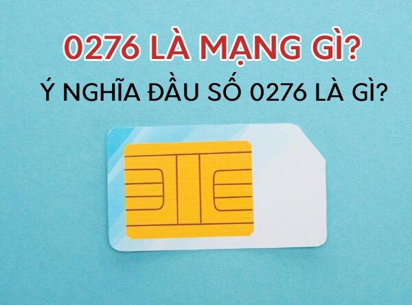 0276 là mạng gì? 0276 là mã vùng tỉnh nào?