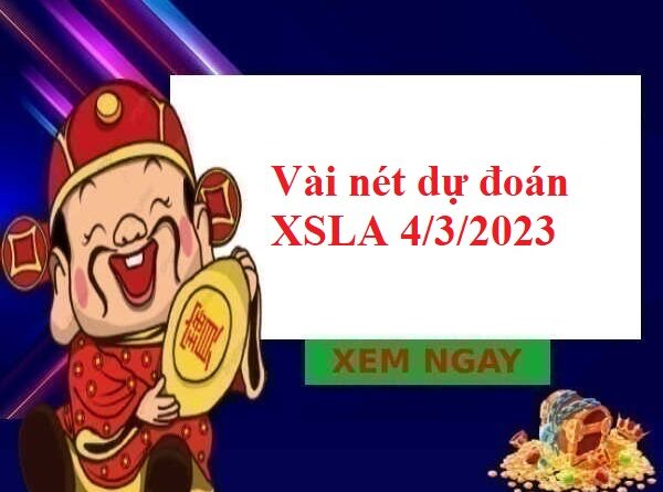 Vài nét dự đoán XSLA 4/3/2023