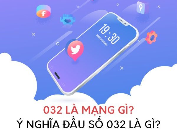 032 là mạng gì? Ý nghĩa về đầu số 032 có phải đầu số may mắn?