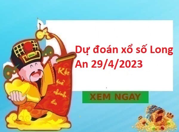 Dự đoán xổ số Long An 29/4/2023