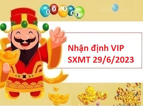 Nhận định VIP SXMT 29/6/2023