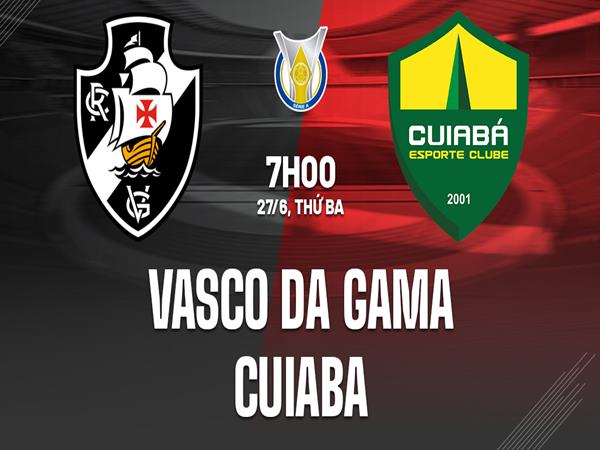 Dự đoán Vasco da Gama vs Cuiaba, 7h00 ngày 27/6