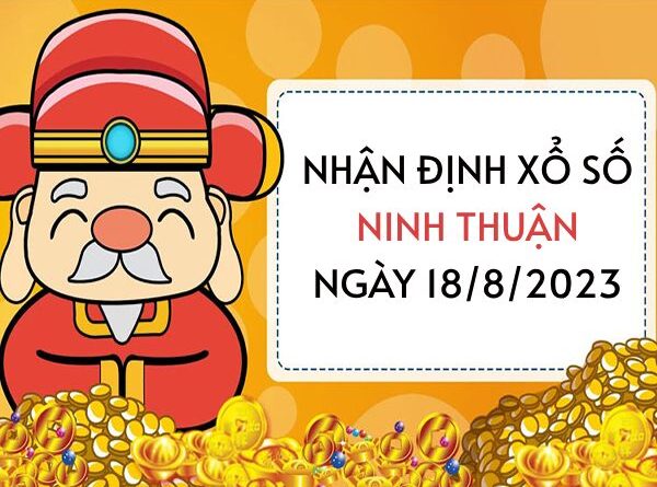 Nhận định xổ số Ninh Thuận ngày 18/8/2023 thứ 6 hôm nay