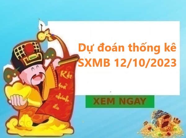 Dự đoán thống kê SXMB 12/10/2023