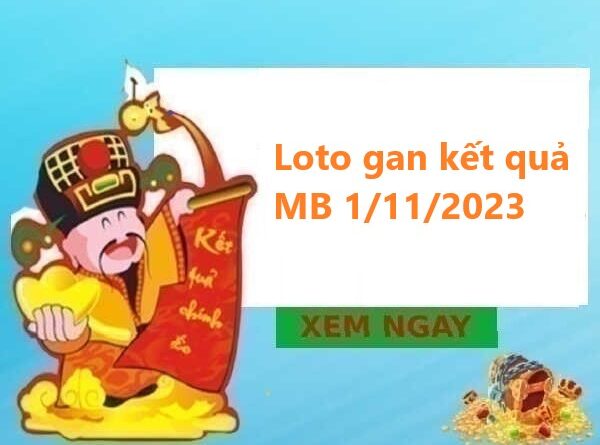 Loto gan kết quả miền Bắc 1/11/2023