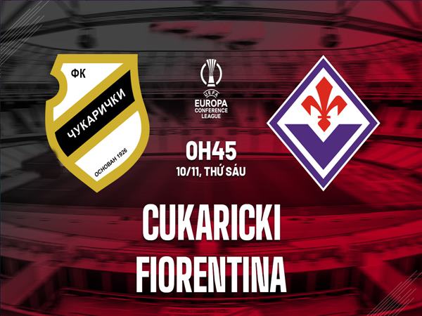 Nhận định trận Cukaricki vs Fiorentina