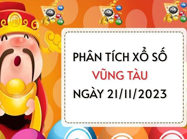 Phân tích xổ số Vũng Tàu ngày 21/11/2023 thứ 3 hôm nay