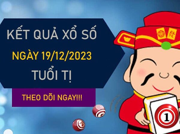 Con số may mắn tuổi Tị 19/12/2023 đánh số mấy đổi đời?