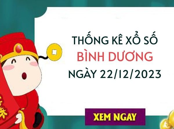 Thống kê XS Bình Dương ngày 22/12/2023 hôm nay thứ 6