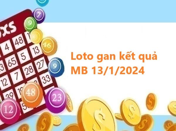 Loto gan kết quả miền Bắc 13/1/2024