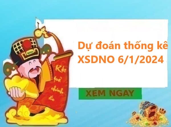 Dự đoán thống kê XSDNO 6/1/2024