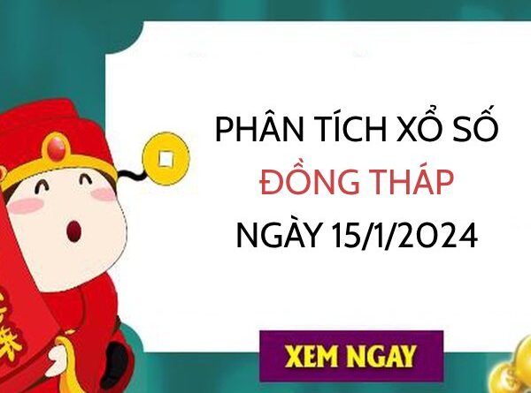 Phân tích xổ số Đồng Tháp ngày 15/1/2024 hôm nay thứ 2