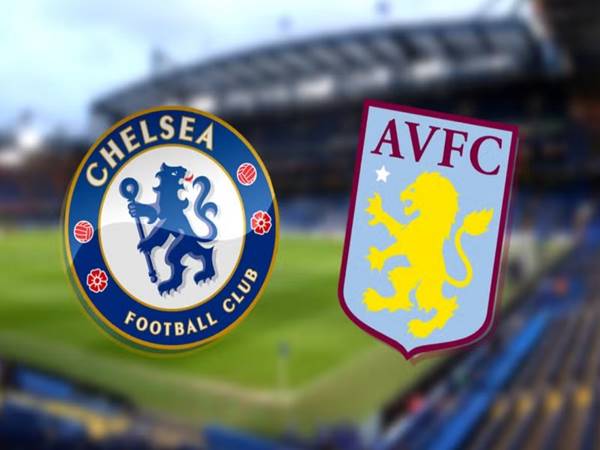 Nhận định Chelsea vs Aston Villa