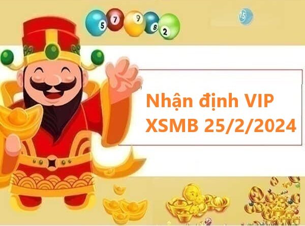 Nhận định VIP xổ số miền Bắc 25/2/2024