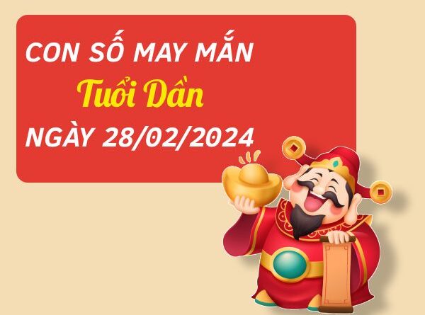 Con số may mắn tuổi Dần hôm nay ngày 28/2/2024