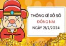 Thống kê xổ số Đồng Nai ngày 21/2/2024 thứ 4 hôm nay