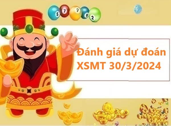 Đánh giá dự đoán KQSXMT 30/3/2024