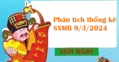 Phân tích thống kê SXMB 9/3/2024 hôm nay