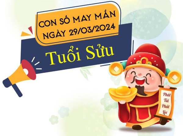 Con số may mắn tuổi Sửu hôm nay ngày 29/3/2024